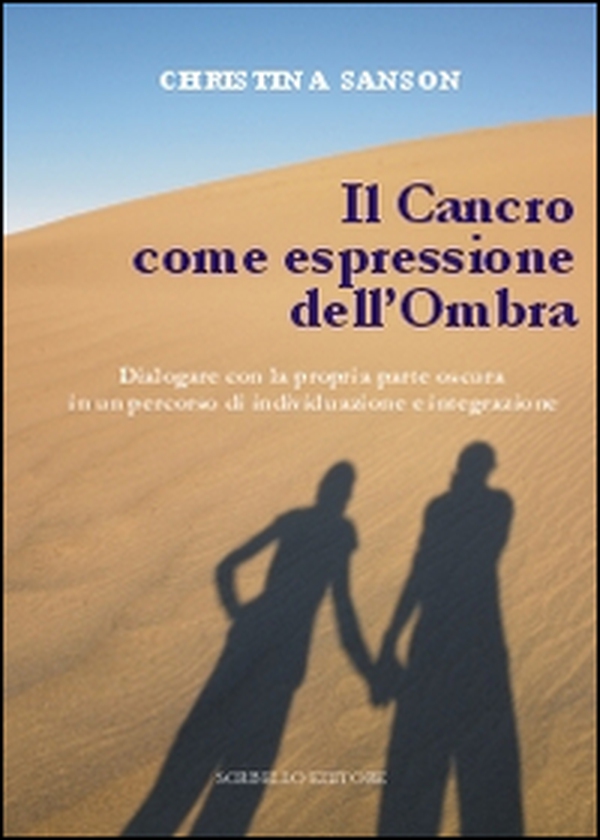 Il cancro come espressione dell'ombra. Dialogare con la propria parte oscura in un percorso di individuazione e integrazione - Librerie.coop Il cancro come espressione dell'ombra. Dialogare con la propria parte oscura in un percorso di individuazione e integrazione - Librerie.coop