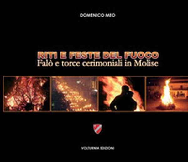 Riti e feste del fuoco. Falò e torce cerimoniali in Molise - Librerie.coop Riti e feste del fuoco. Falò e torce cerimoniali in Molise - Librerie.coop