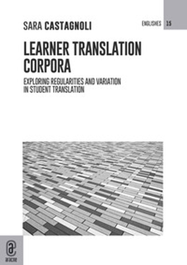 Learner translation corpora. Exploring regularities and variation in student translation - Librerie.coop Learner translation corpora. Exploring regularities and variation in student translation - Librerie.coop