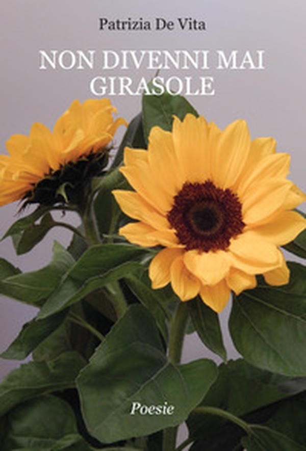 Non divenni mai girasole - Librerie.coop Non divenni mai girasole - Librerie.coop