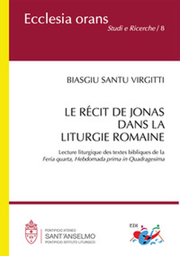 Le récit de Jonas dans la liturgie romaine. Lecture liturgique des textes bibliques de la «Feria quarta, Hebdomada prima in Quadragesima» - Librerie.coop Le récit de Jonas dans la liturgie romaine. Lecture liturgique des textes bibliques de la «Feria quarta, Hebdomada prima in Quadragesima» - Librerie.coop