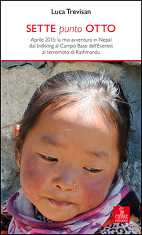 Sette punto otto. Aprile 2015: la mia avventura in Nepal dal trekking al campo base dell'Everest al terremoto di Kathmandu - Librerie.coop Sette punto otto. Aprile 2015: la mia avventura in Nepal dal trekking al campo base dell'Everest al terremoto di Kathmandu - Librerie.coop