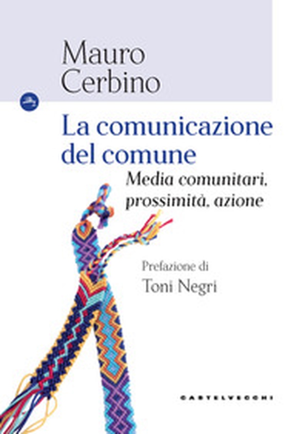 La comunicazione del comune. Media comunitari, prossimità, azione - Librerie.coop La comunicazione del comune. Media comunitari, prossimità, azione - Librerie.coop