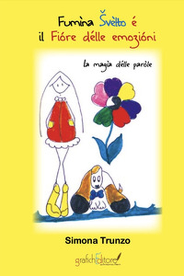 Fumìna Svèlto é il Fióre délle emozióni. La magìa délle paròle - Librerie.coop Fumìna Svèlto é il Fióre délle emozióni. La magìa délle paròle - Librerie.coop