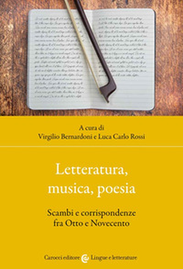 Letteratura, musica, poesia. Scambi e corrispondenze fra Otto e Novecento - Librerie.coop Letteratura, musica, poesia. Scambi e corrispondenze fra Otto e Novecento - Librerie.coop