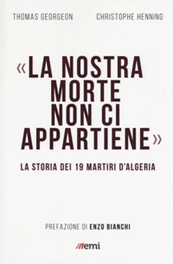La nostra morte non ci appartiene. La storia dei 19 martiri d'Algeria - Librerie.coop La nostra morte non ci appartiene. La storia dei 19 martiri d'Algeria - Librerie.coop