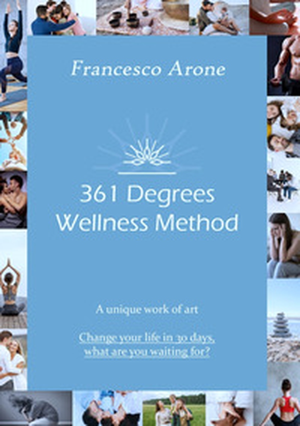 361 Degrees Wellness Method. A unique work of art. Change your life in 30 days, what are you waiting for? - Librerie.coop 361 Degrees Wellness Method. A unique work of art. Change your life in 30 days, what are you waiting for? - Librerie.coop