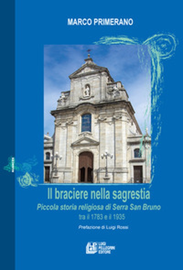 Il Il braciere nella sagrestia. Piccola storia religiosa di Serra San Bruno tra il 1783 e il 1935 - Librerie.coop Il Il braciere nella sagrestia. Piccola storia religiosa di Serra San Bruno tra il 1783 e il 1935 - Librerie.coop