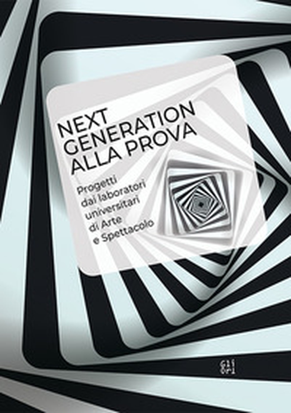 Next generation alla prova. Progetti dai laboratori universitari di arte e spettacolo - Librerie.coop Next generation alla prova. Progetti dai laboratori universitari di arte e spettacolo - Librerie.coop