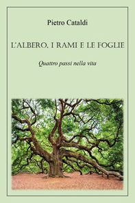 L'albero, i rami e le foglie. Quattro passi nella vita - Librerie.coop