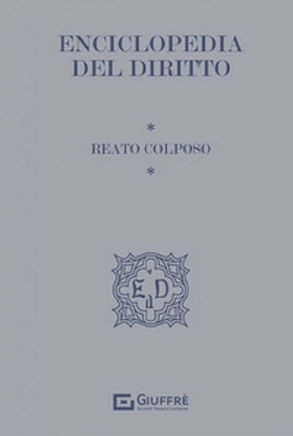 Reato colposo. Enciclopedia del diritto - Librerie.coop Reato colposo. Enciclopedia del diritto - Librerie.coop