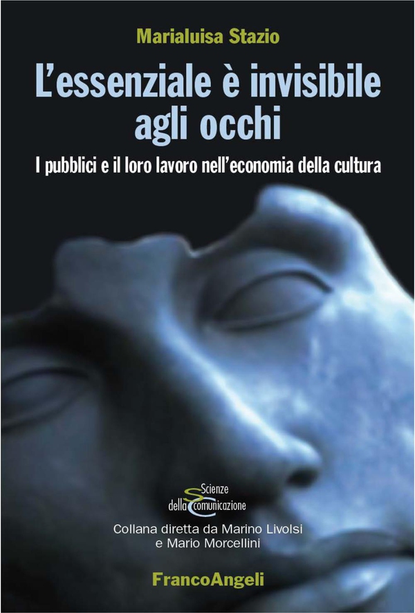 L'essenziale è invisibile agli occhi. I pubblici e il loro lavoro nell'economia della cultura - Librerie.coop L'essenziale è invisibile agli occhi. I pubblici e il loro lavoro nell'economia della cultura - Librerie.coop
