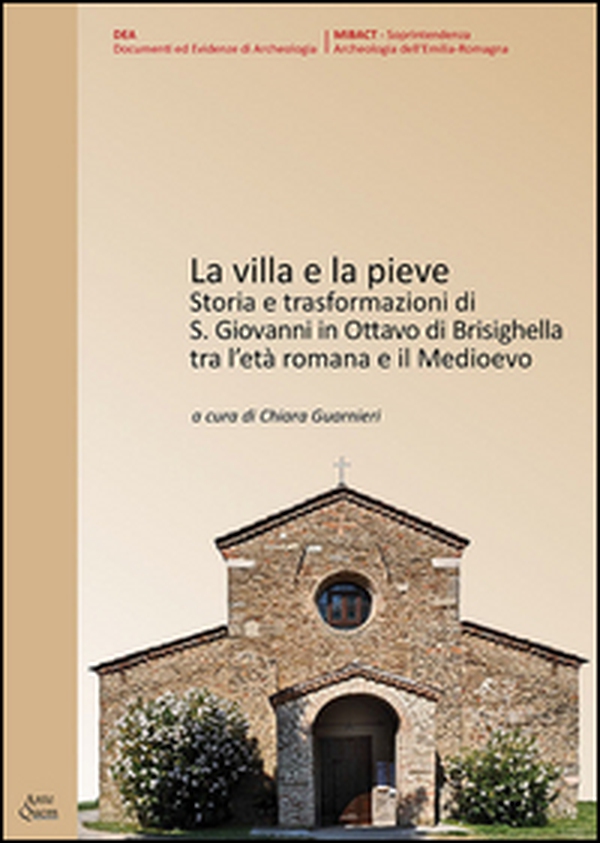 La villa e la Pieve. Storia e trasformazioni di S. Giovanni in Ottavo di Brisighella tra l'età romana e il Medioevo - Librerie.coop La villa e la Pieve. Storia e trasformazioni di S. Giovanni in Ottavo di Brisighella tra l'età romana e il Medioevo - Librerie.coop