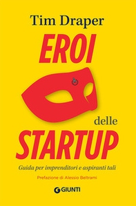 Eroi delle startup. Guida per imprenditori e aspiranti tali - Librerie.coop