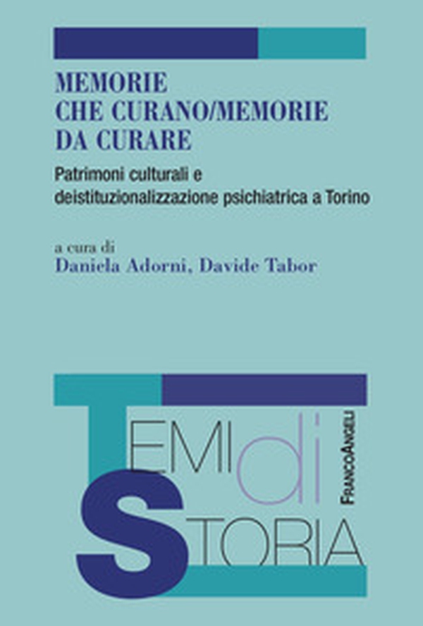 Memorie che curano/memorie da curare. Patrimoni culturali e deistituzionalizzazione psichiatrica a Torino - Librerie.coop Memorie che curano/memorie da curare. Patrimoni culturali e deistituzionalizzazione psichiatrica a Torino - Librerie.coop