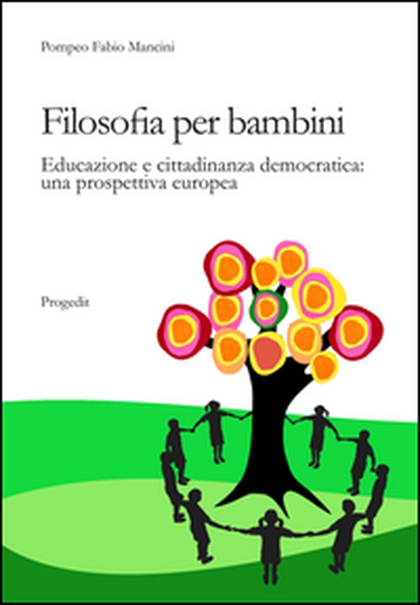 Filosofia per bambini. Educazione e cittadinanza democratica. Una prospettiva europea - Librerie.coop Filosofia per bambini. Educazione e cittadinanza democratica. Una prospettiva europea - Librerie.coop
