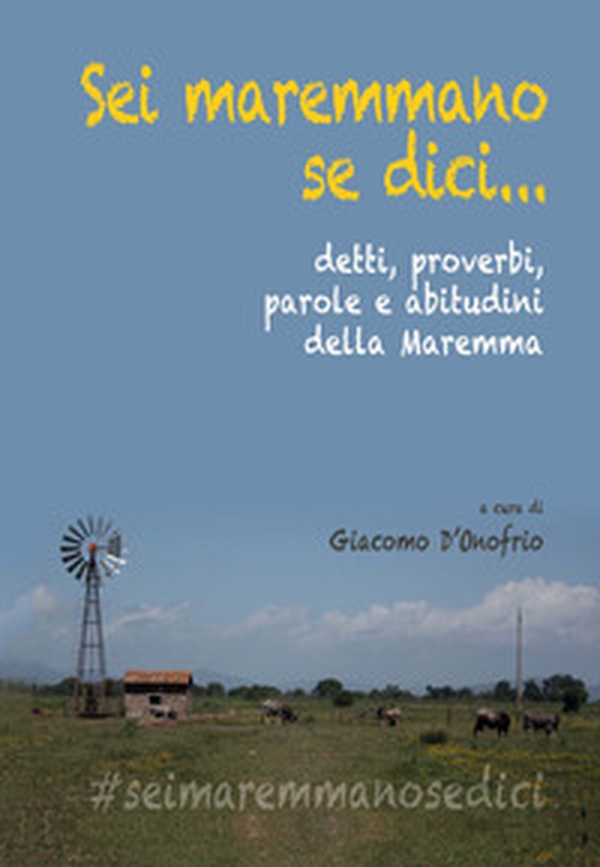 Sei maremmano se dici... detti, proverbi, parole e abitudini della Maremma - Librerie.coop Sei maremmano se dici... detti, proverbi, parole e abitudini della Maremma - Librerie.coop