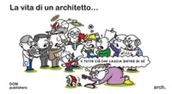La vita di un architetto... e tutto ciò che lascia dietro di sé - Librerie.coop La vita di un architetto... e tutto ciò che lascia dietro di sé - Librerie.coop