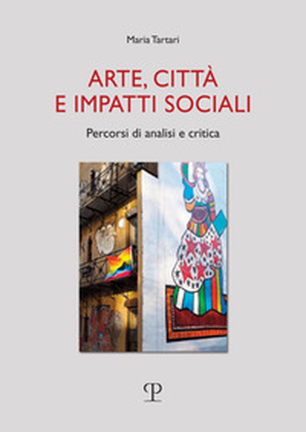 Arte, città e impatti sociali. Percorsi di analisi e critica - Librerie.coop Arte, città e impatti sociali. Percorsi di analisi e critica - Librerie.coop