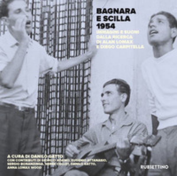 Bagnara e Scilla 1954. Immagini e suoni dalla ricerca di Alan Lomax e Diego Carpitella - Librerie.coop Bagnara e Scilla 1954. Immagini e suoni dalla ricerca di Alan Lomax e Diego Carpitella - Librerie.coop