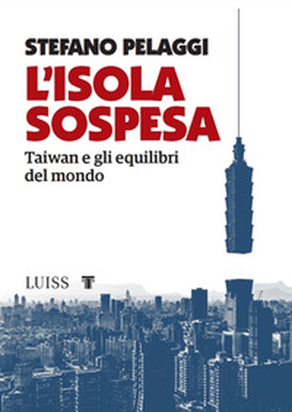 L'isola sospesa. Taiwan e gli equilibri del mondo - Librerie.coop L'isola sospesa. Taiwan e gli equilibri del mondo - Librerie.coop