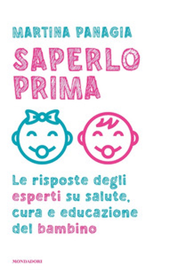 Saperlo prima. Le risposte degli esperti su salute, cura e educazione del bambino - Librerie.coop Saperlo prima. Le risposte degli esperti su salute, cura e educazione del bambino - Librerie.coop