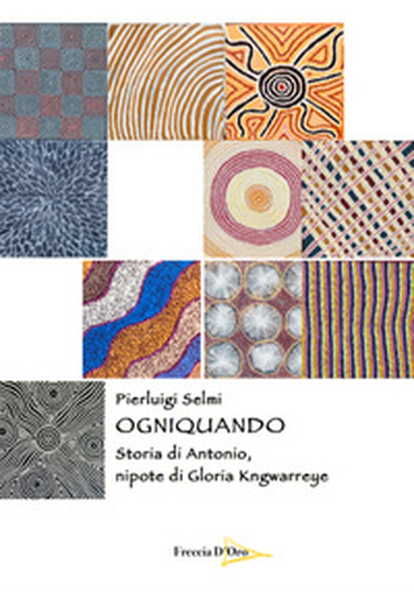 Ogniquando. Storia di Antonio, nipote di Gloria Kngwarreye - Librerie.coop Ogniquando. Storia di Antonio, nipote di Gloria Kngwarreye - Librerie.coop