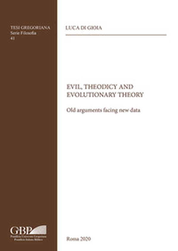 Evil, Theodicy and Evolutionary Theory. Old arguments facing new data - Librerie.coop Evil, Theodicy and Evolutionary Theory. Old arguments facing new data - Librerie.coop