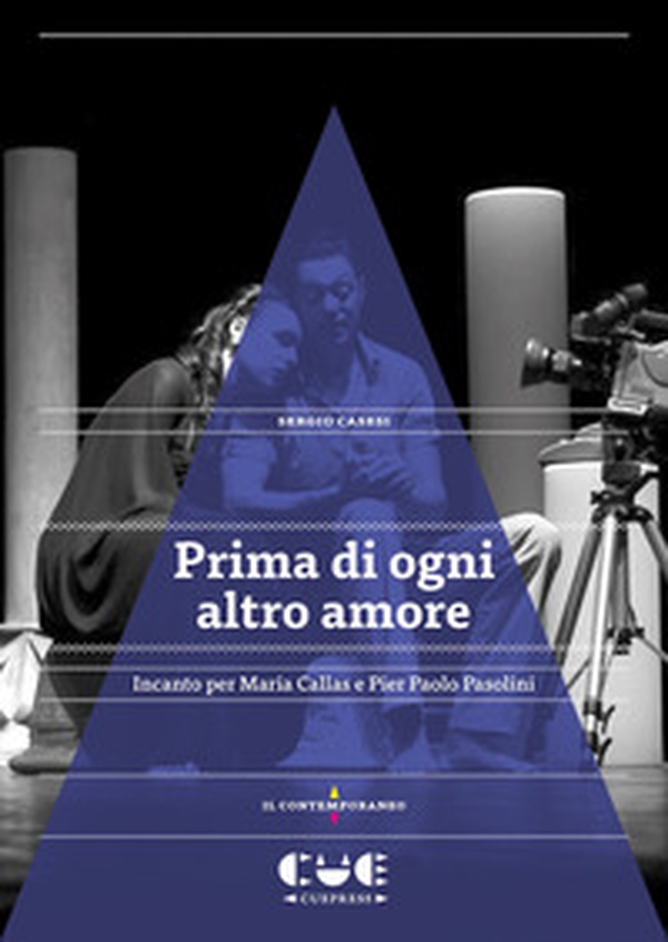 Prima di ogni altro amore. Incanto per Maria Callas e Pier Paolo Pasolini - Librerie.coop Prima di ogni altro amore. Incanto per Maria Callas e Pier Paolo Pasolini - Librerie.coop