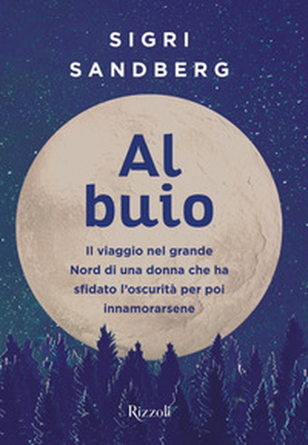 Al buio. Il viaggio nel grande Nord di una donna che ha sfidato l'oscurità per poi innamorarsene - Librerie.coop Al buio. Il viaggio nel grande Nord di una donna che ha sfidato l'oscurità per poi innamorarsene - Librerie.coop