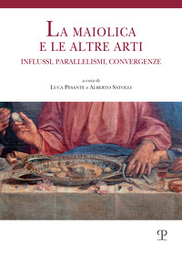 La maiolica e le altre arti. Influssi, parallelismi, convergenze - Librerie.coop La maiolica e le altre arti. Influssi, parallelismi, convergenze - Librerie.coop