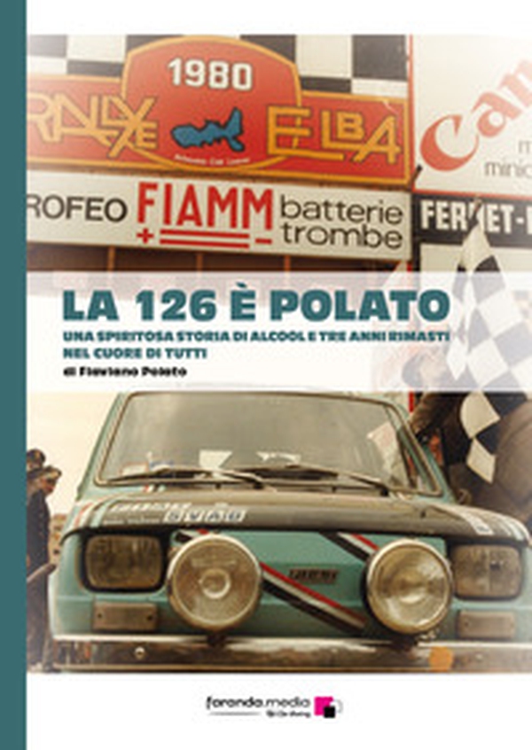 La 126 è Polato. Una spiritosa storia di alcool e tre anni rimasti nel cuore di tutti - Librerie.coop La 126 è Polato. Una spiritosa storia di alcool e tre anni rimasti nel cuore di tutti - Librerie.coop