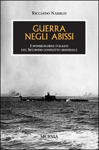 Guerra negli abissi. I sommergibili italiani nel secondo conflitto mondiale - Librerie.coop