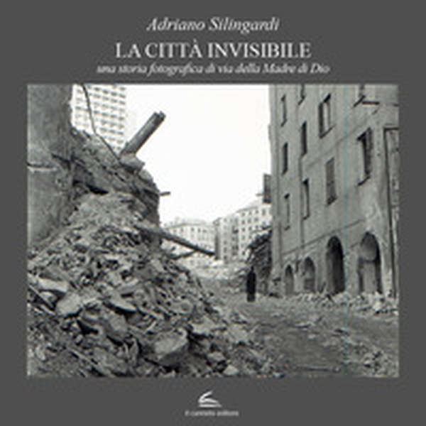 La città invisibile. Una storia fotografica di via della Madre di Dio - Librerie.coop La città invisibile. Una storia fotografica di via della Madre di Dio - Librerie.coop