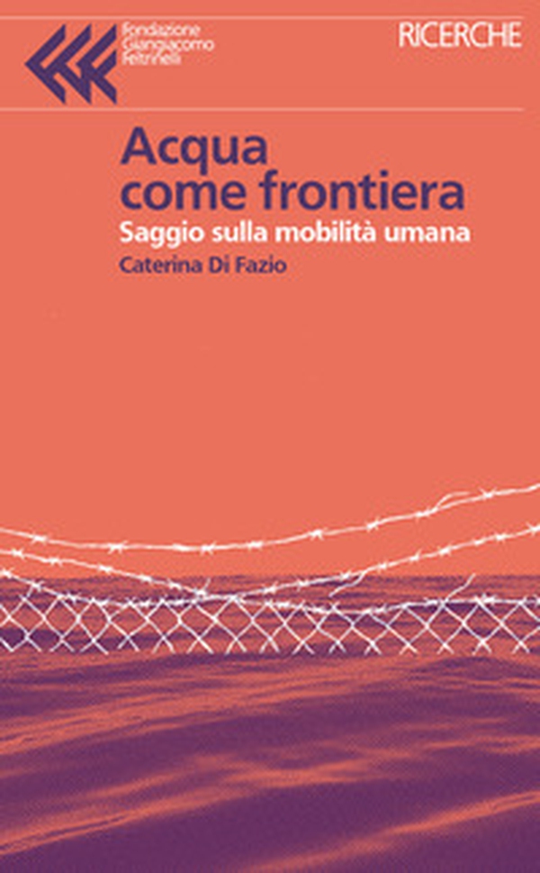 Acqua come frontiera. Saggio sulla mobilità umana - Librerie.coop Acqua come frontiera. Saggio sulla mobilità umana - Librerie.coop