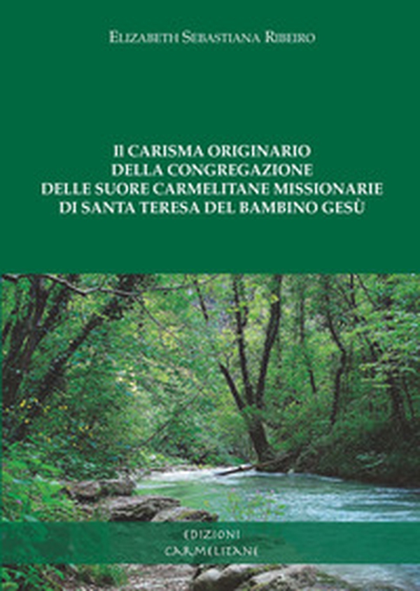 Il carisma originario della congregazione delle suore carmelitane missionarie di santa Teresa del bambino Gesù - Librerie.coop Il carisma originario della congregazione delle suore carmelitane missionarie di santa Teresa del bambino Gesù - Librerie.coop