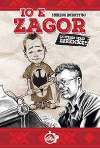 Io e Zagor. La strada verso Darkwood - Librerie.coop