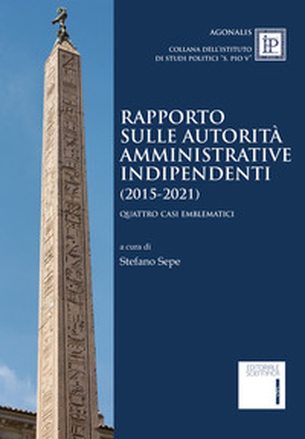 Rapporto sulle autorità amministrative indipendenti (2015-2021). Quattro casi emblematici - Librerie.coop Rapporto sulle autorità amministrative indipendenti (2015-2021). Quattro casi emblematici - Librerie.coop