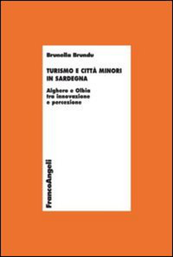 Turismo e città minori in Sardegna. Alghero e Olbia tra innovazione e percezione - Librerie.coop Turismo e città minori in Sardegna. Alghero e Olbia tra innovazione e percezione - Librerie.coop