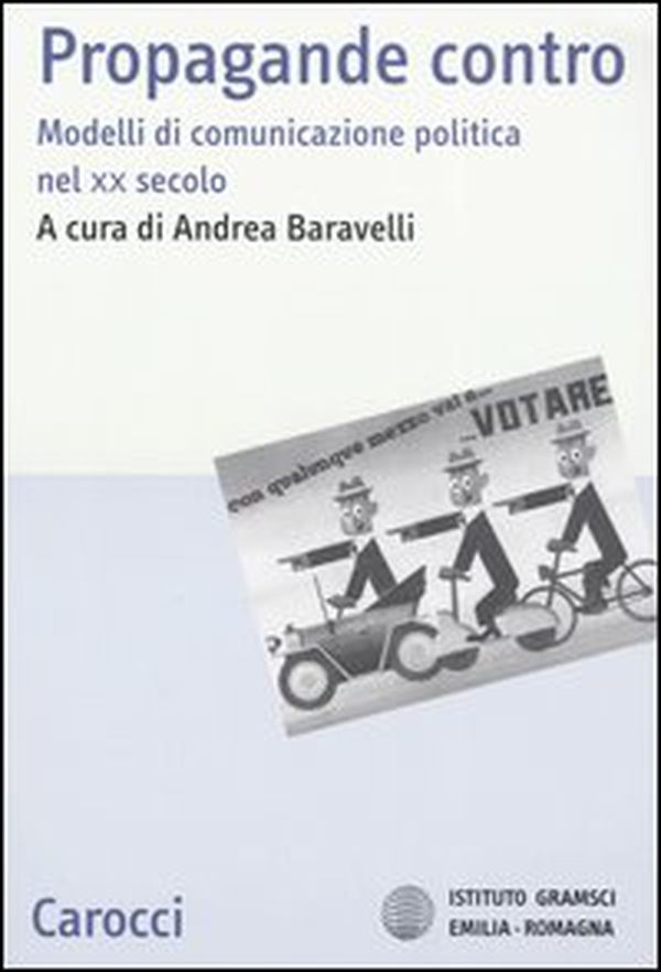 Propaganda contro. Modelli di comunicazione politica nel XX secolo - Librerie.coop Propaganda contro. Modelli di comunicazione politica nel XX secolo - Librerie.coop