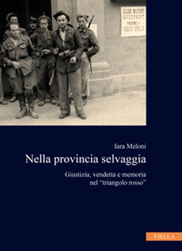 Nella provincia selvaggia. Giustizia, vendetta e memoria nel «triangolo rosso» - Librerie.coop Nella provincia selvaggia. Giustizia, vendetta e memoria nel «triangolo rosso» - Librerie.coop
