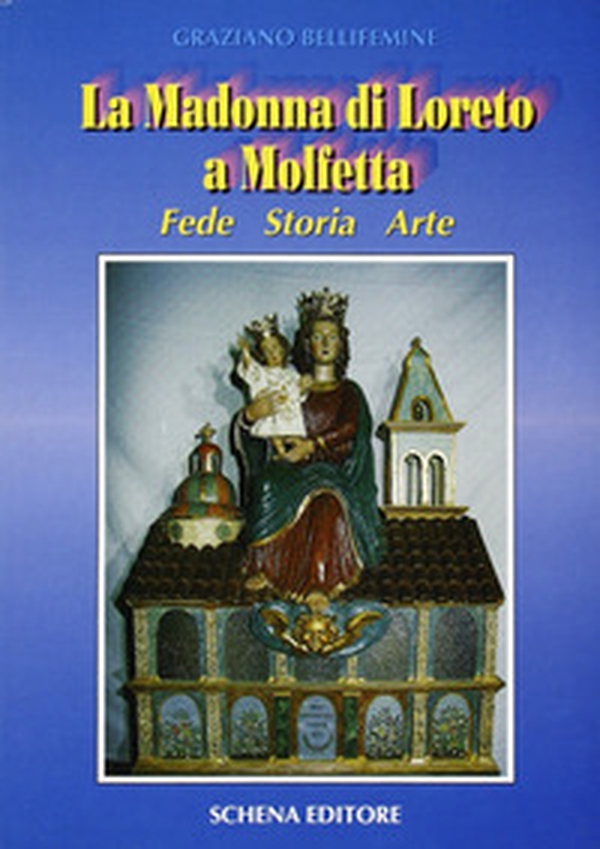 La madonna di Loreto a Molfetta. Fede, storia, arte - Librerie.coop La madonna di Loreto a Molfetta. Fede, storia, arte - Librerie.coop