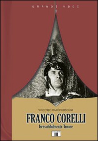 Franco Corelli. Irresistibilmente tenore - Librerie.coop
