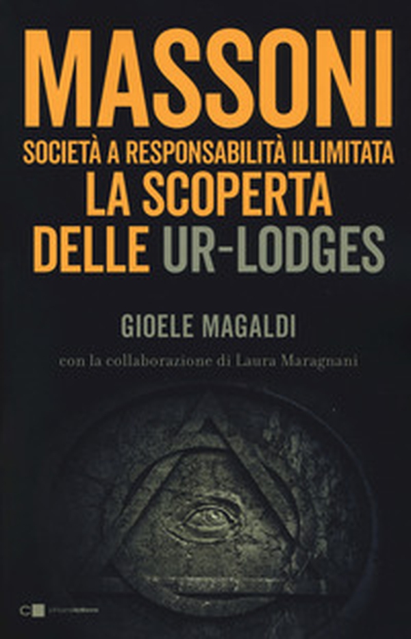 Massoni. Società a responsabilità illimitata. La scoperta delle Ur-Lodges - Librerie.coop Massoni. Società a responsabilità illimitata. La scoperta delle Ur-Lodges - Librerie.coop