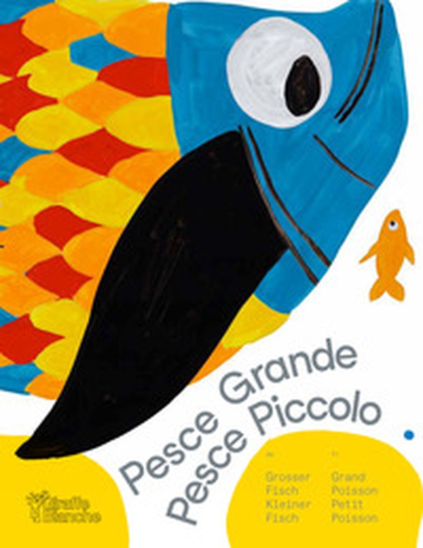 Pesce grande pesce piccolo. Siamo come siamo. E va bene così. Ediz. italiana, francese e tedesca - Librerie.coop Pesce grande pesce piccolo. Siamo come siamo. E va bene così. Ediz. italiana, francese e tedesca - Librerie.coop