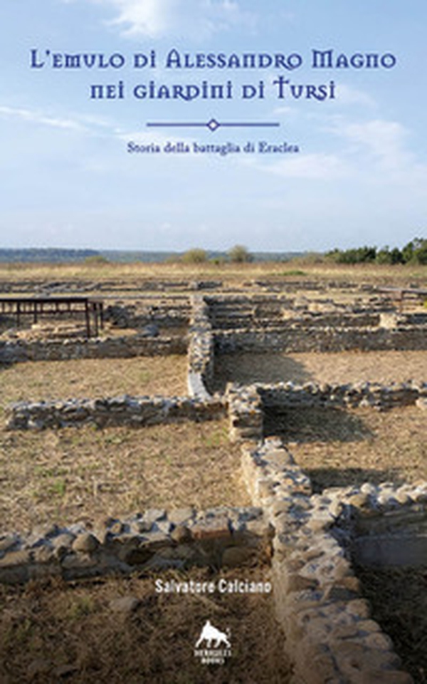 L'emulo di Alessandro Magno nei giardini di Tursi. Storia della battaglia Eraclea - Librerie.coop L'emulo di Alessandro Magno nei giardini di Tursi. Storia della battaglia Eraclea - Librerie.coop