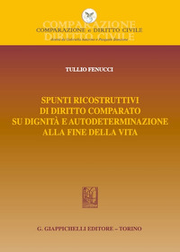 Spunti ricostruttivi di diritto comparato su dignità e autodeterminazione alla fine della vita - Librerie.coop Spunti ricostruttivi di diritto comparato su dignità e autodeterminazione alla fine della vita - Librerie.coop
