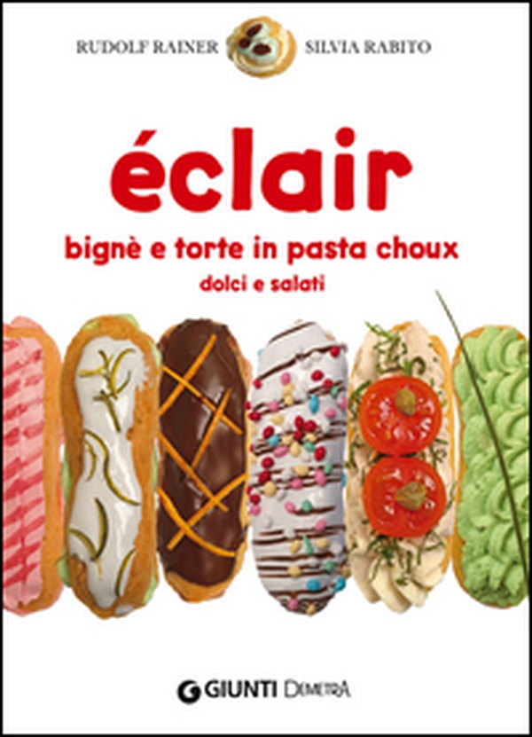 Éclair. Bignè e torte di pasta choux dolci e salati - Librerie.coop Éclair. Bignè e torte di pasta choux dolci e salati - Librerie.coop