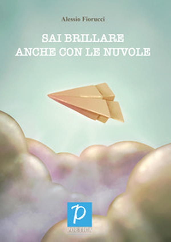 Sai brillare anche con le nuvole - Librerie.coop Sai brillare anche con le nuvole - Librerie.coop