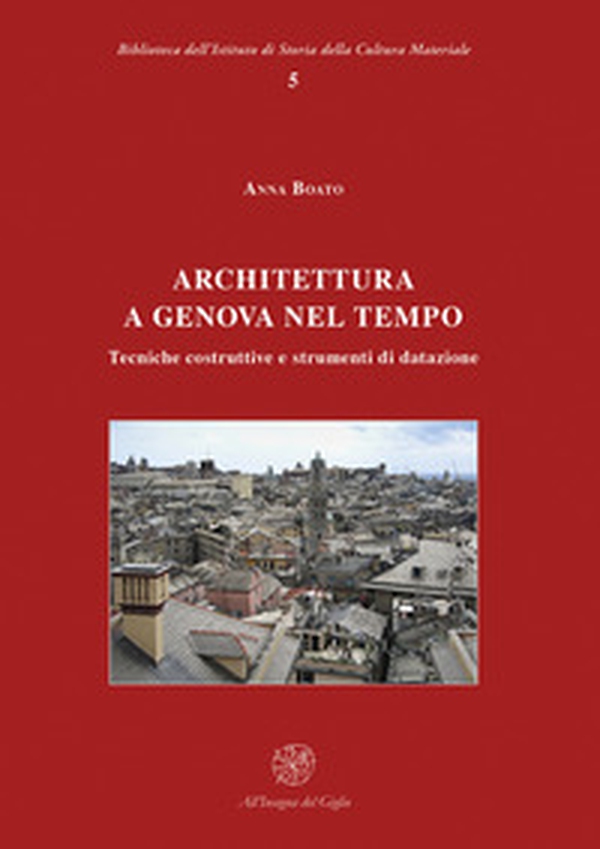 Architettura a Genova nel tempo. Tecniche costruttive e strumenti di datazione - Librerie.coop Architettura a Genova nel tempo. Tecniche costruttive e strumenti di datazione - Librerie.coop